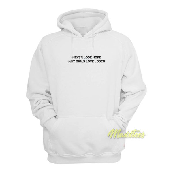 Never Lose Hope Hot Girls Love Losers Hoodie