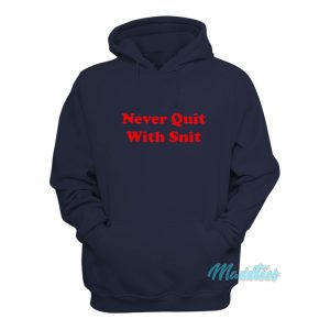 Never Quit With Snit Hoodie 1