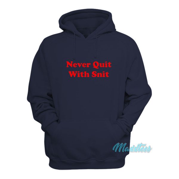 Never Quit With Snit Hoodie