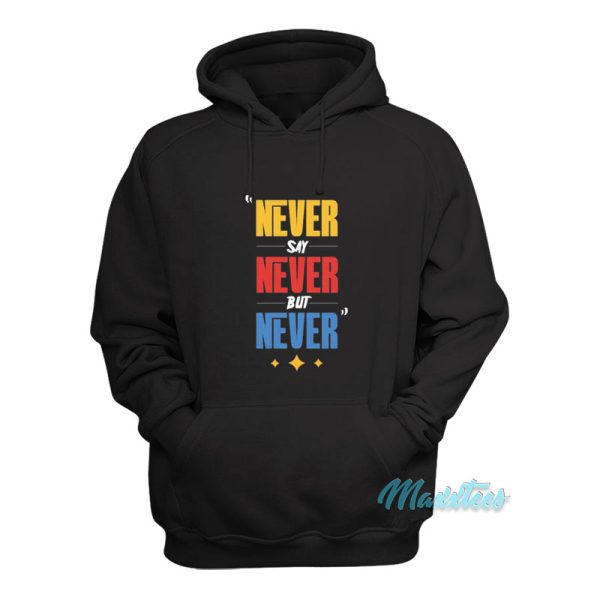 Never Say Never But Never Hoodie