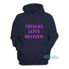 Niggas Love Blonds Hoodie