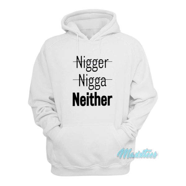 Nigger Nigga Neither Hoodie