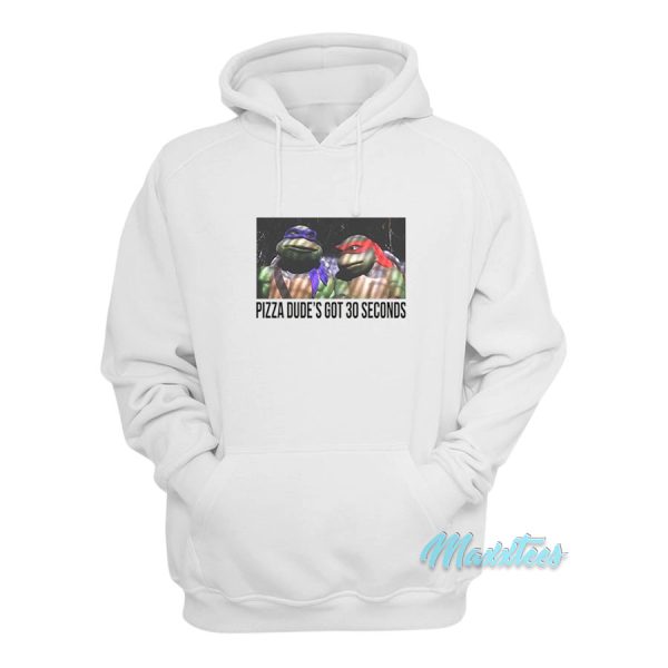 Ninja Turtles Pizza Dude’s Got 30 Seconds Hoodie