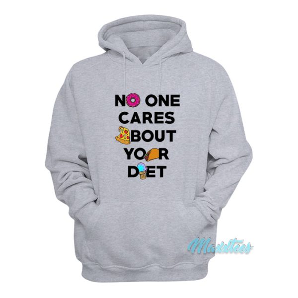 No One Cares About Your Diet Hoodie