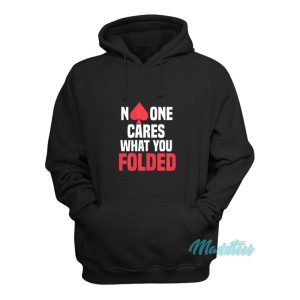 No One Cares What You Folded Hoodie 1