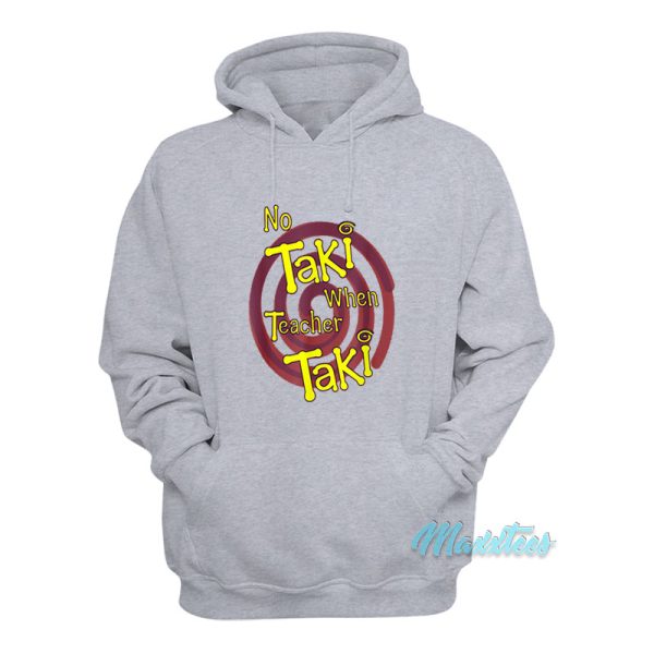 No Taki When Teacher Taki Education Hoodie