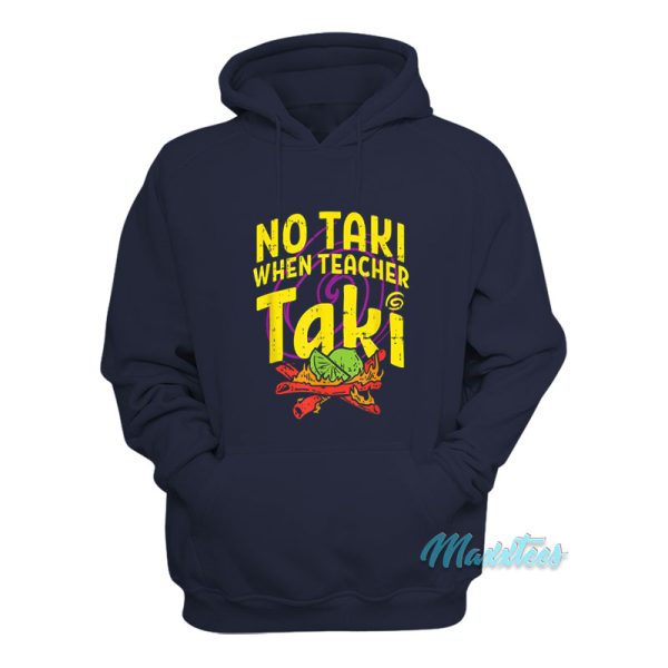 No Taki When Teacher Taki Hoodie