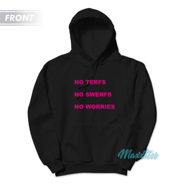 No Terfs No Swerfs No Worries Hoodie