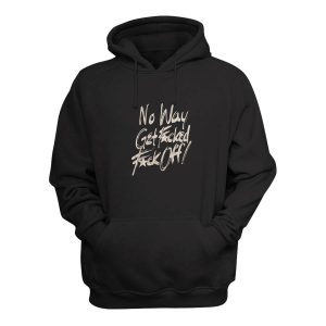 No Way Get Fucked Fuck Off Hoodie 1