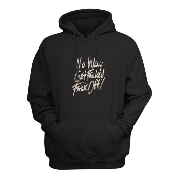 No Way Get Fucked Fuck Off Hoodie