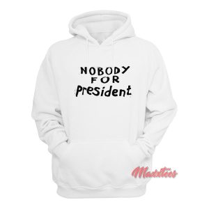 Nobody For President Hoodie 1