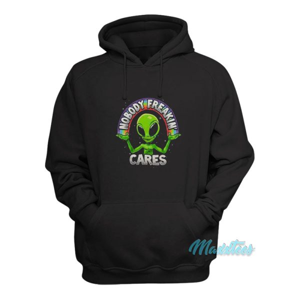 Nobody Freakin Cares Alien Hoodie