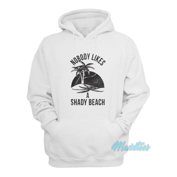 Nobody Likes A Shady Beach Hoodie