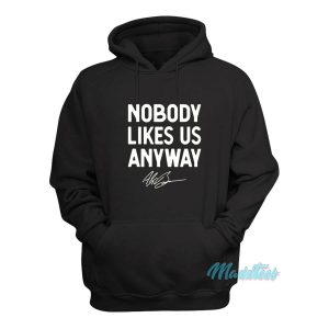 Nobody Likes Us Anyway Hoodie 1