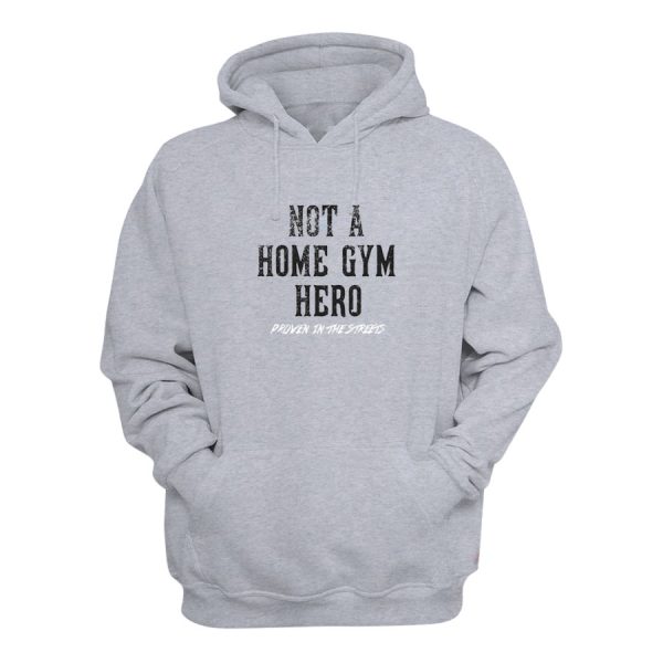 Not A Home Gym Hero Proven In The Streets Hoodie