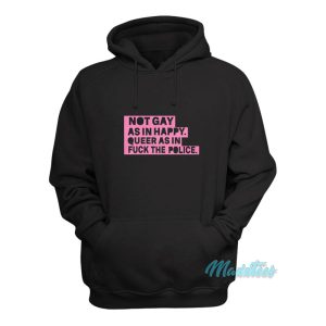 Not Gay As In Happy Queer As In Fuck The Police Hoodie 1