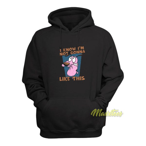 Not Gonna Like This Courage The Cowardly Dog Hoodie