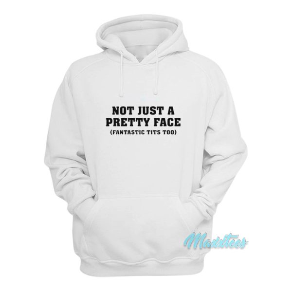 Not Just A Pretty Face Fantastic Tits Too Hoodie