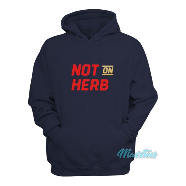 Not On Herb Hoodie