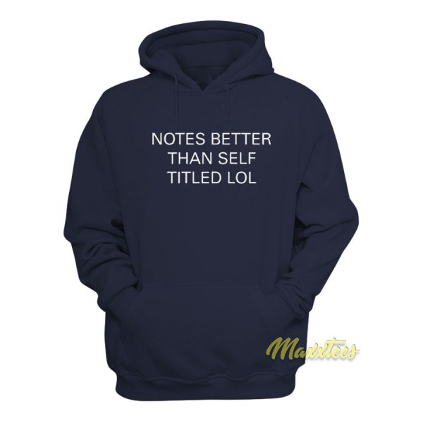 Notes Better Than Self Titled Lol Hoodie