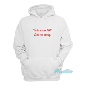 Nudes Are So 2017 Send Me Money Hoodie 1