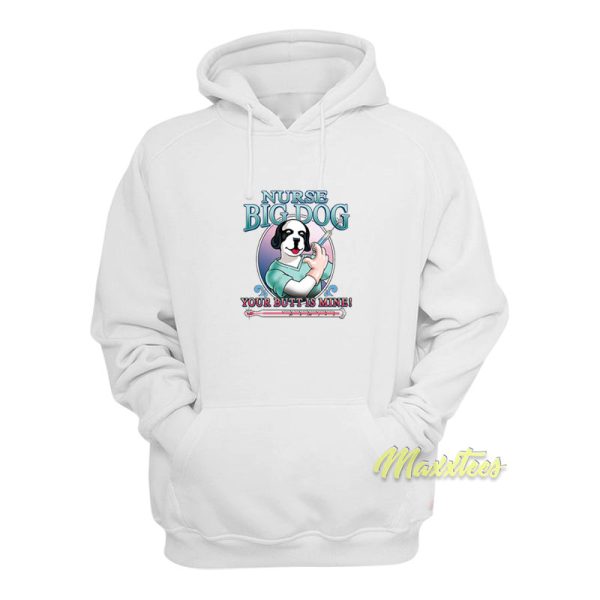 Nurse Big Dog Your Butt Is Mine Hoodie