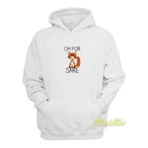 Oh For Fox Sake Hoodie