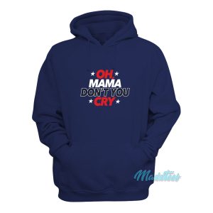 Oh Mama Dont You Cry Hoodie 1