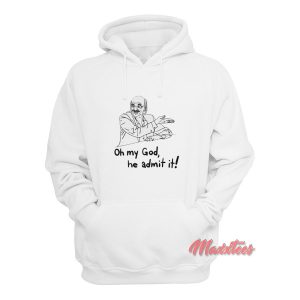 Oh My God He Admit It Parody Hoodie 1