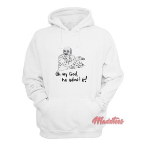Oh My God He Admit It Parody Hoodie 2