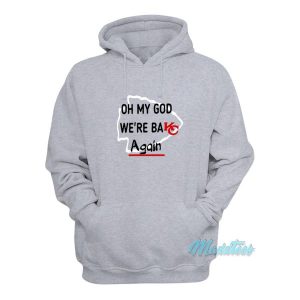 Oh My God Were Back Again Kansas City Hoodie 2