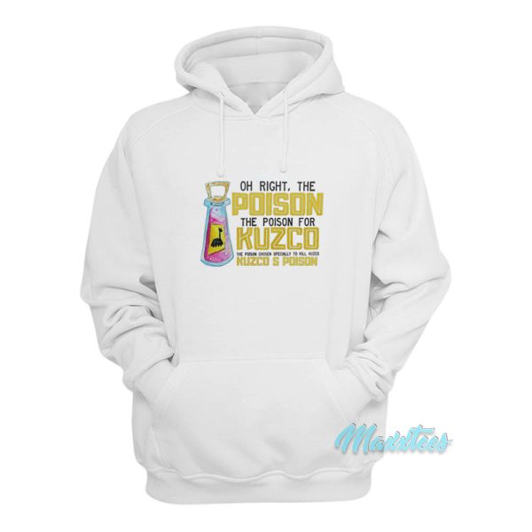 Oh Right The Poison For Kuzco Kuzco’s Poison Hoodie