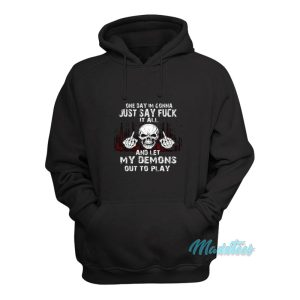 On Day Im Gonna Just Say Fuck My Demons Hoodie 1