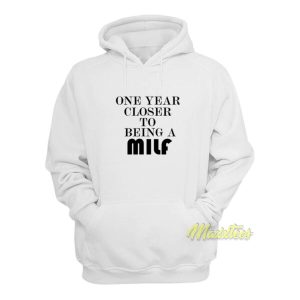 One Year Closer To Being A Milf Birthday Hoodie 2