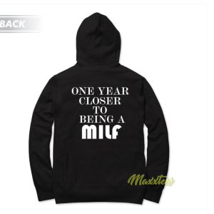 One Year Closer To Being A Milf Hoodie 1
