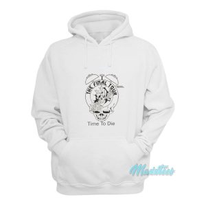 Online Ceramics The Final Tour Time To Die Hoodie 1