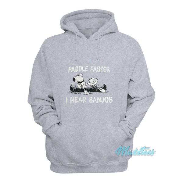 Paddle Faster I Hear Banjos Family Guy Hoodie