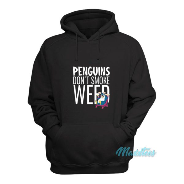 Penguins Don’t Smoke Weed Hoodie