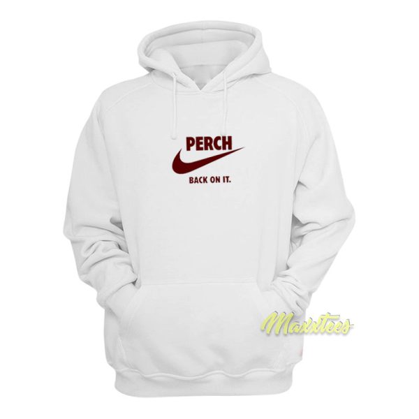 Perch Back On It Hoodie