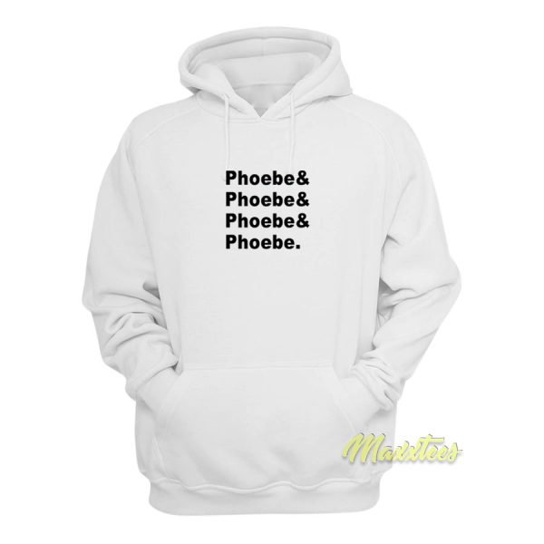 Phoebe and Phoebe and Phoebe Hoodie