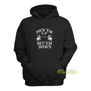Pick Em Up Set Em Down Hoodie 2