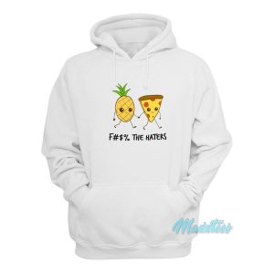 Pineapple and Pizza Fuck The Haters Hoodie