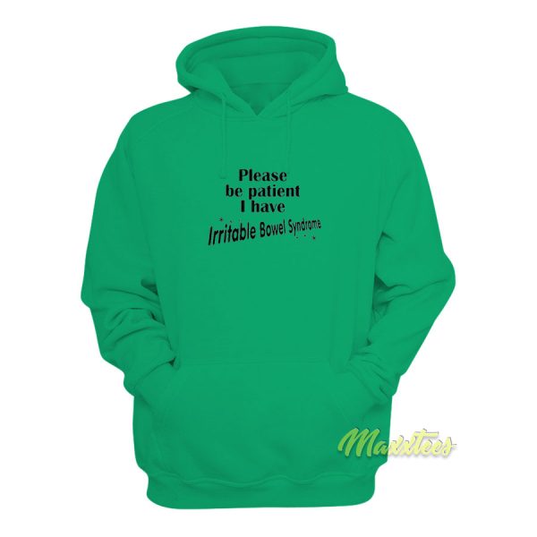 Please Be Patient I Have Irritable Bowel Syndrome Hoodie