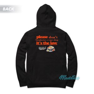 Please Dont Burglarize A Vape Shop Its The Law Hoodie 3