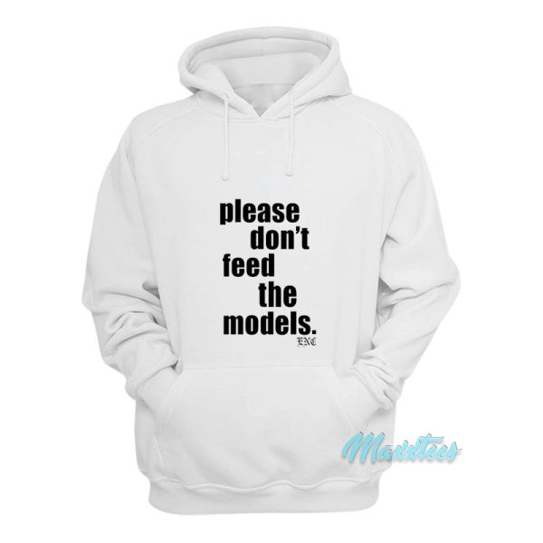 Please Don’t Feed The Models Hoodie