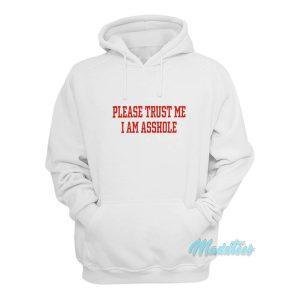 Please Trust Me I Am Asshole Hoodie Please Trust Me I Am Asshole Hoodie