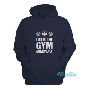 Pokemon I Go To The Gym Every Day Hoodie 1
