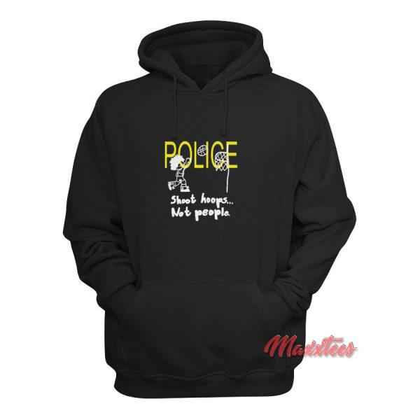 Police Shoot Hoops Not People Hoodie