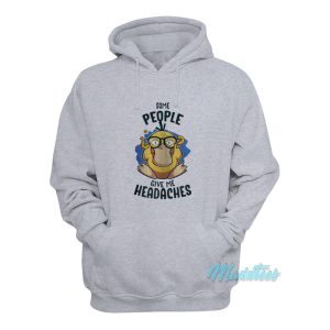 Psyduck Some People Give Me Headache Hoodie 1