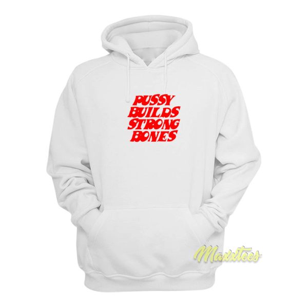 Pussy Build Strong Bones Hoodie